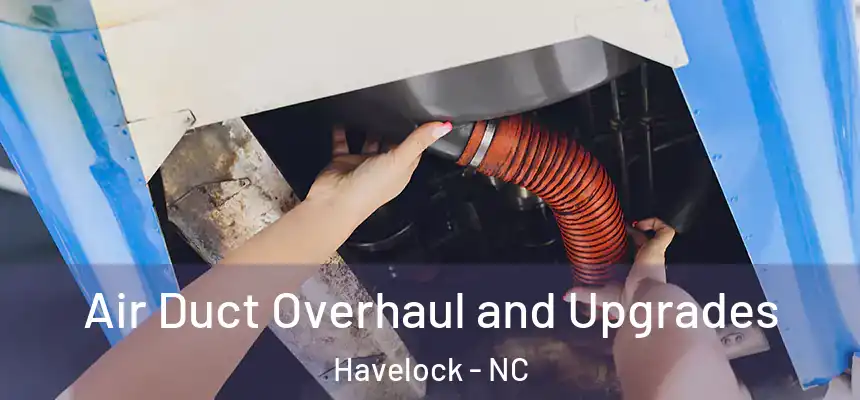 Air Duct Overhaul and Upgrades Havelock - NC