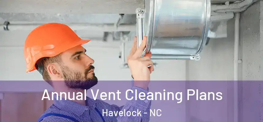 Annual Vent Cleaning Plans Havelock - NC