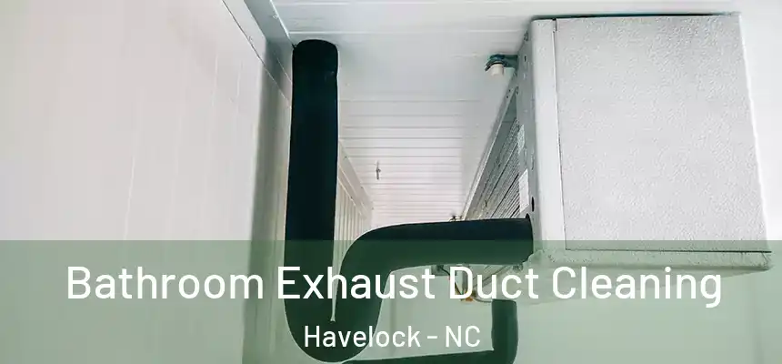  Bathroom Exhaust Duct Cleaning Havelock - NC