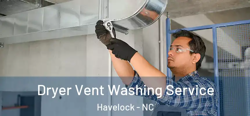 Dryer Vent Washing Service Havelock - NC