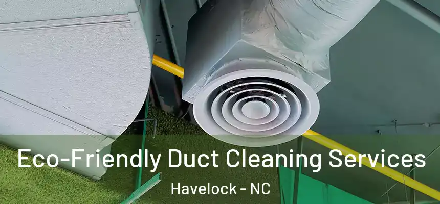  Eco-Friendly Duct Cleaning Services Havelock - NC