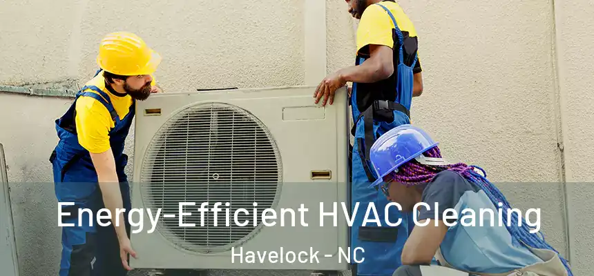 Energy-Efficient HVAC Cleaning Havelock - NC
