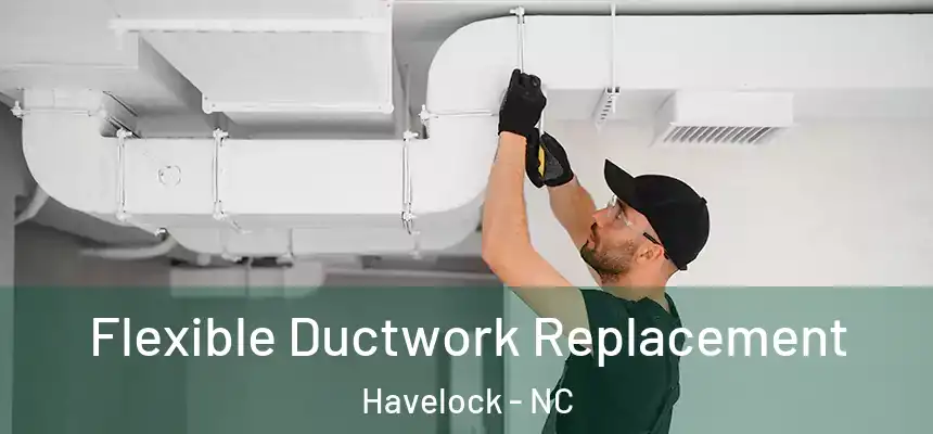 Flexible Ductwork Replacement Havelock - NC