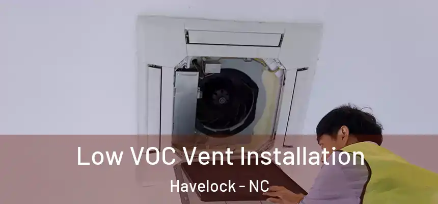  Low VOC Vent Installation Havelock - NC