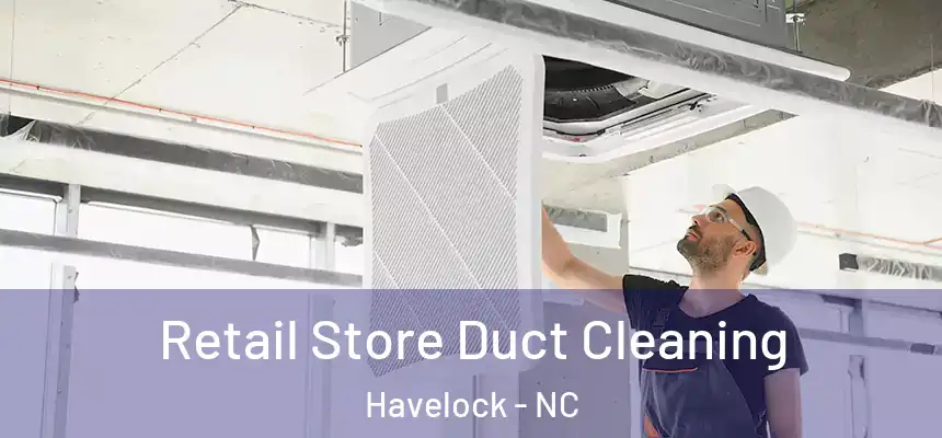 Retail Store Duct Cleaning Havelock - NC