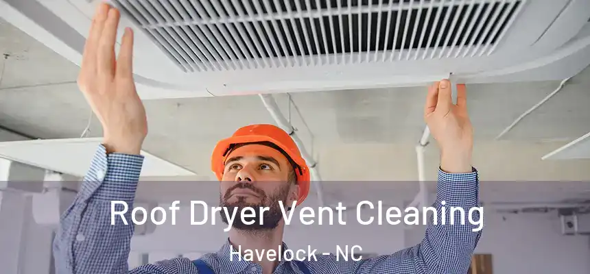  Roof Dryer Vent Cleaning Havelock - NC